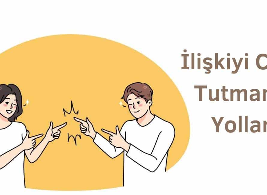 ilişkiyi canlı tutmanın yolları