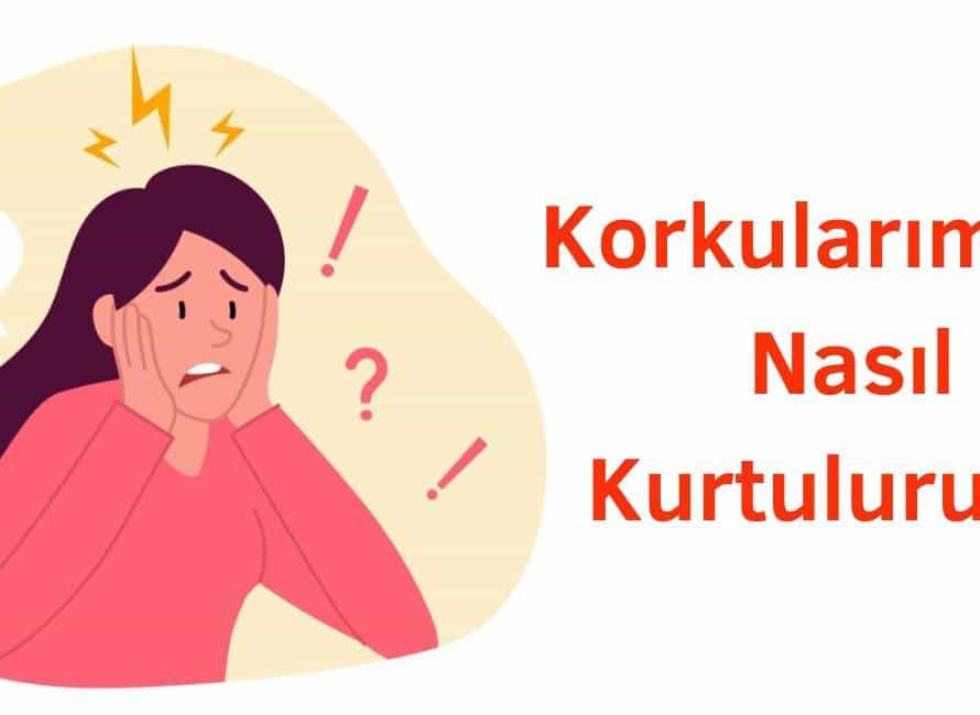 korkularımdan nasıl kurtulurum