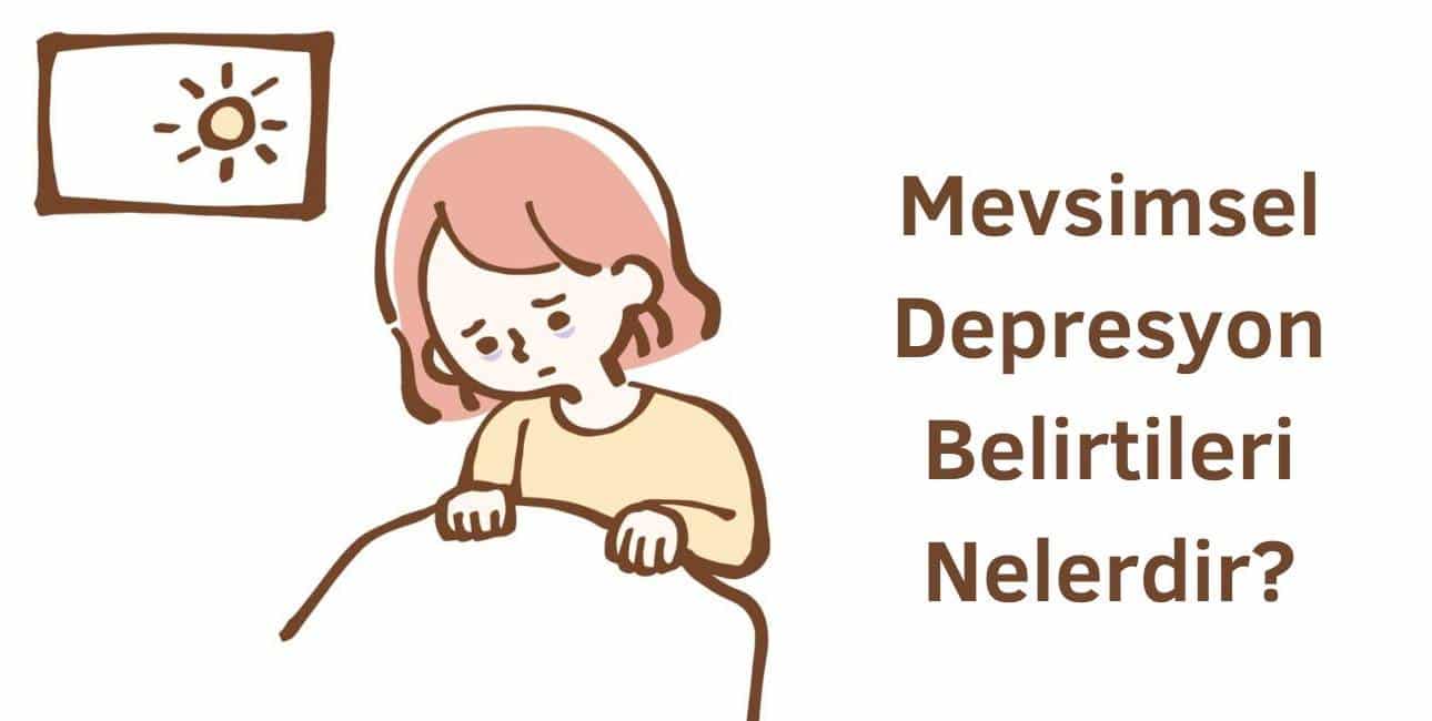 mevsimsel depresyon belirtileri nelerdir