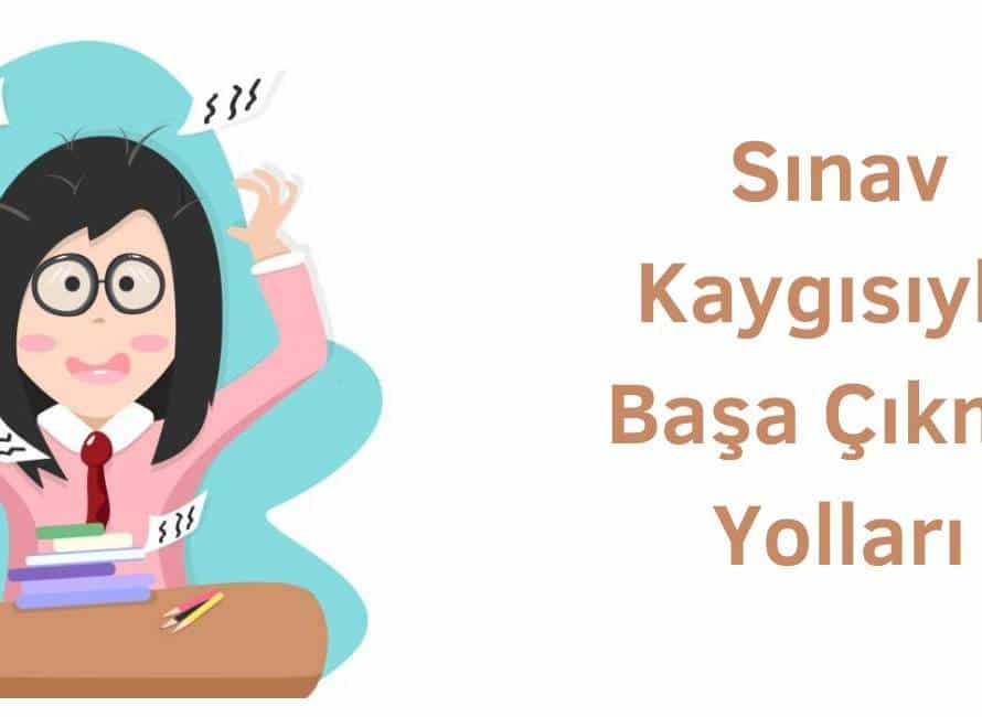 sınav kaygısıyla başa çıkma yolları nelerdir