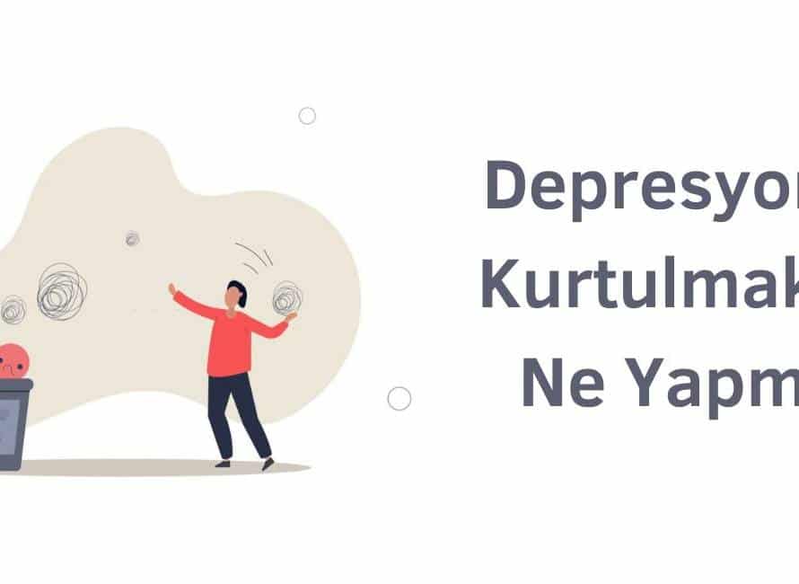 depresyondan kurtulmak için ne yapmalıyım