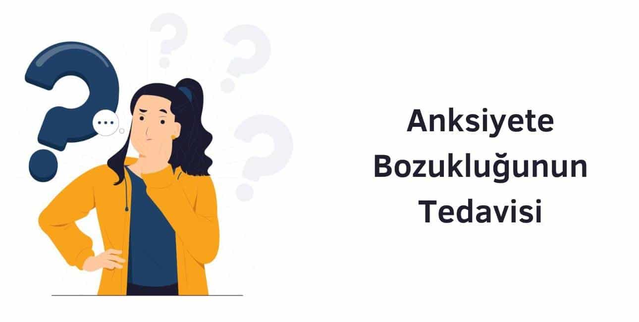 anksiyete bozukluğunun tedavisi için psikolog desteği almalısınız