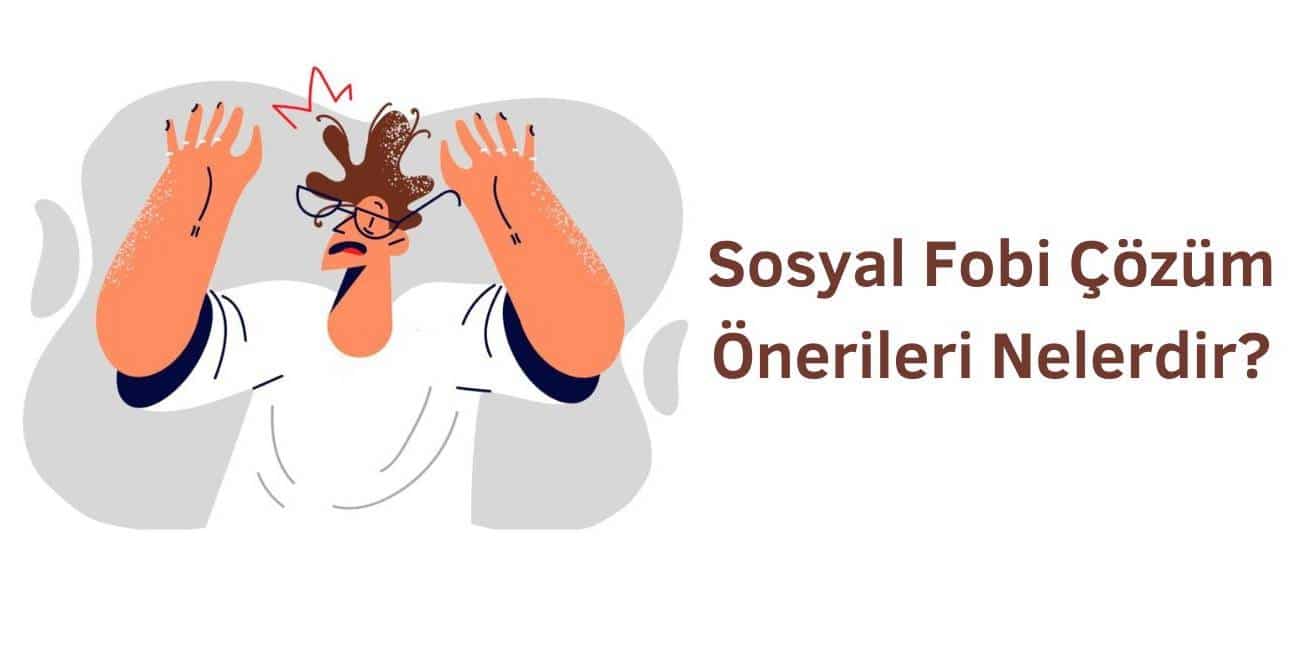 sosyal fobi çözüm önerileri nelerdir