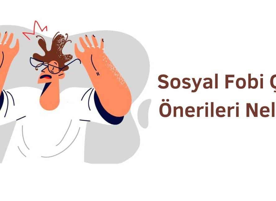 sosyal fobi çözüm önerileri nelerdir