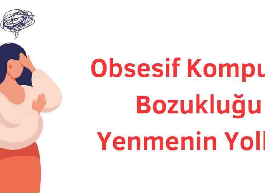 obsesif kompulsif bozukluğu yenmenin yolları nelerdir