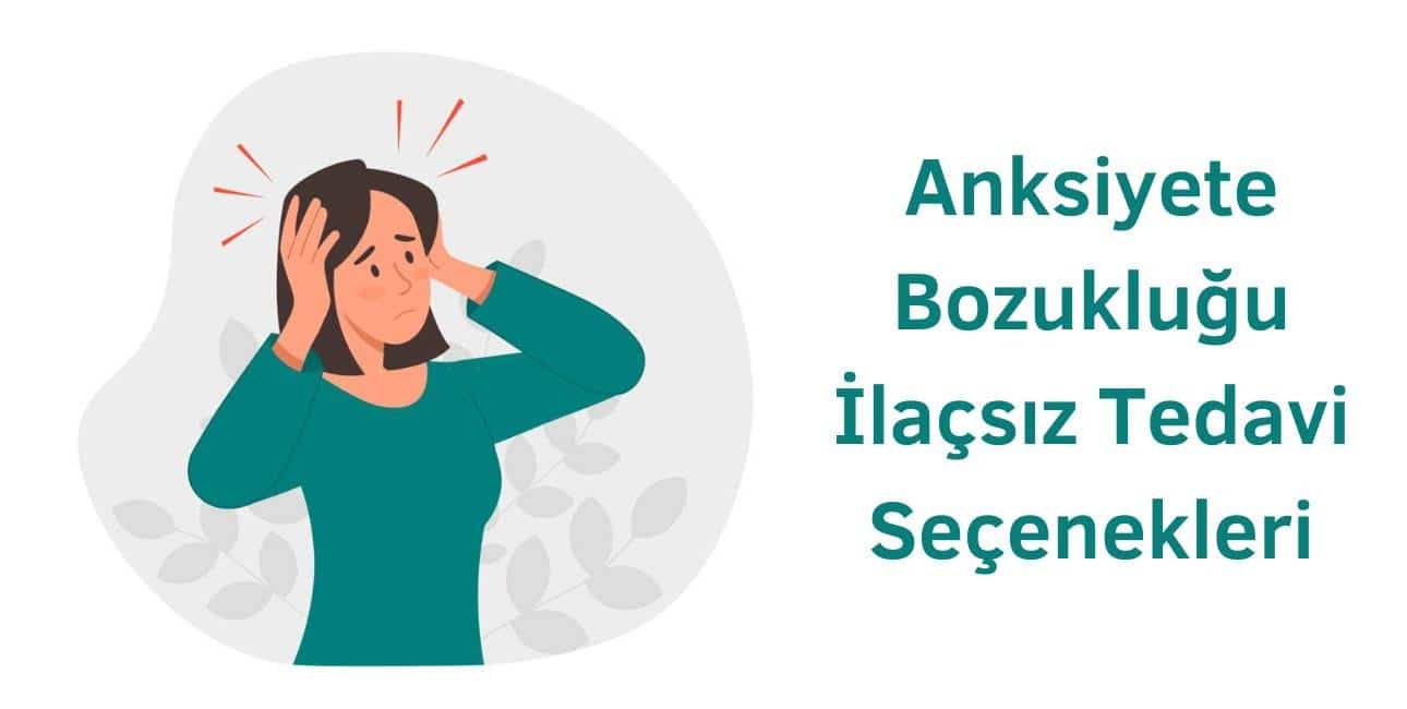 Anksiyete Bozukluğu İlaçsız Tedavi