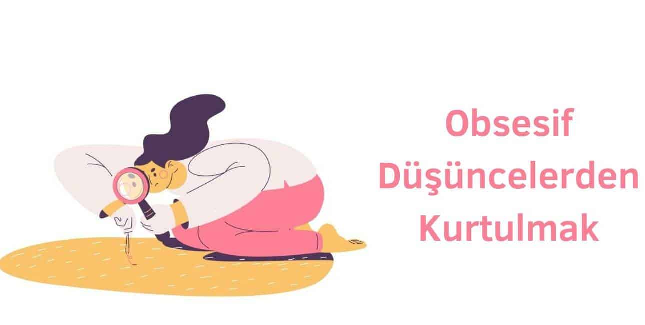 psikolog yardımıyla obsesif düşüncelerden kurtulmak mümkün