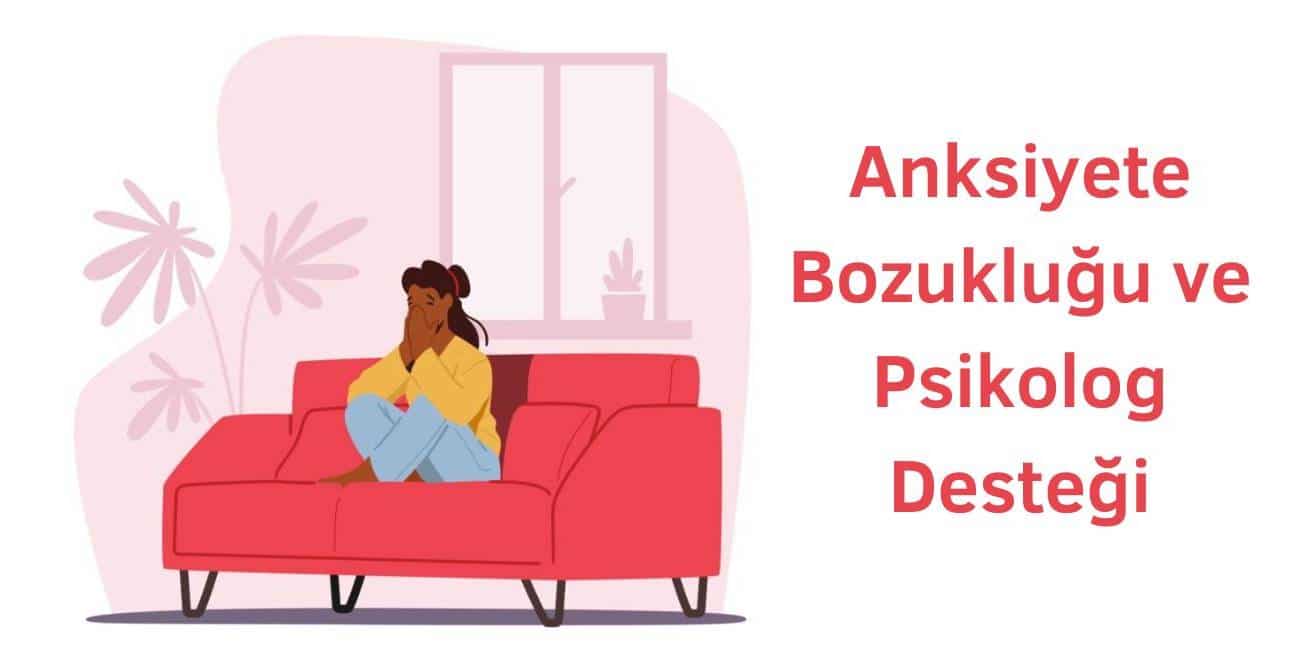 anksiyete bozukluğu psikolog desteğiyle iyileşebilir