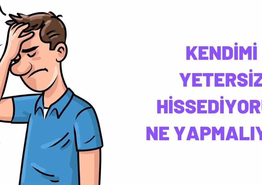 yetersizlik hissini nasıl aşarım