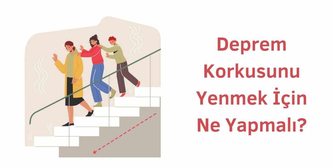 deprem korkusunu yenmek için ne yapmalıyım