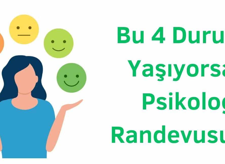 bu dört durumu yaşıyorsan psikolog randevusu al