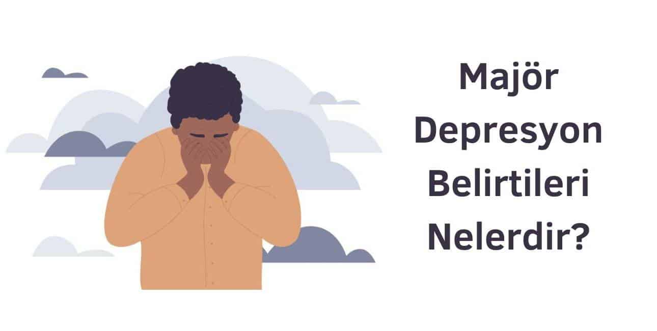 majör depresyon belirtileri