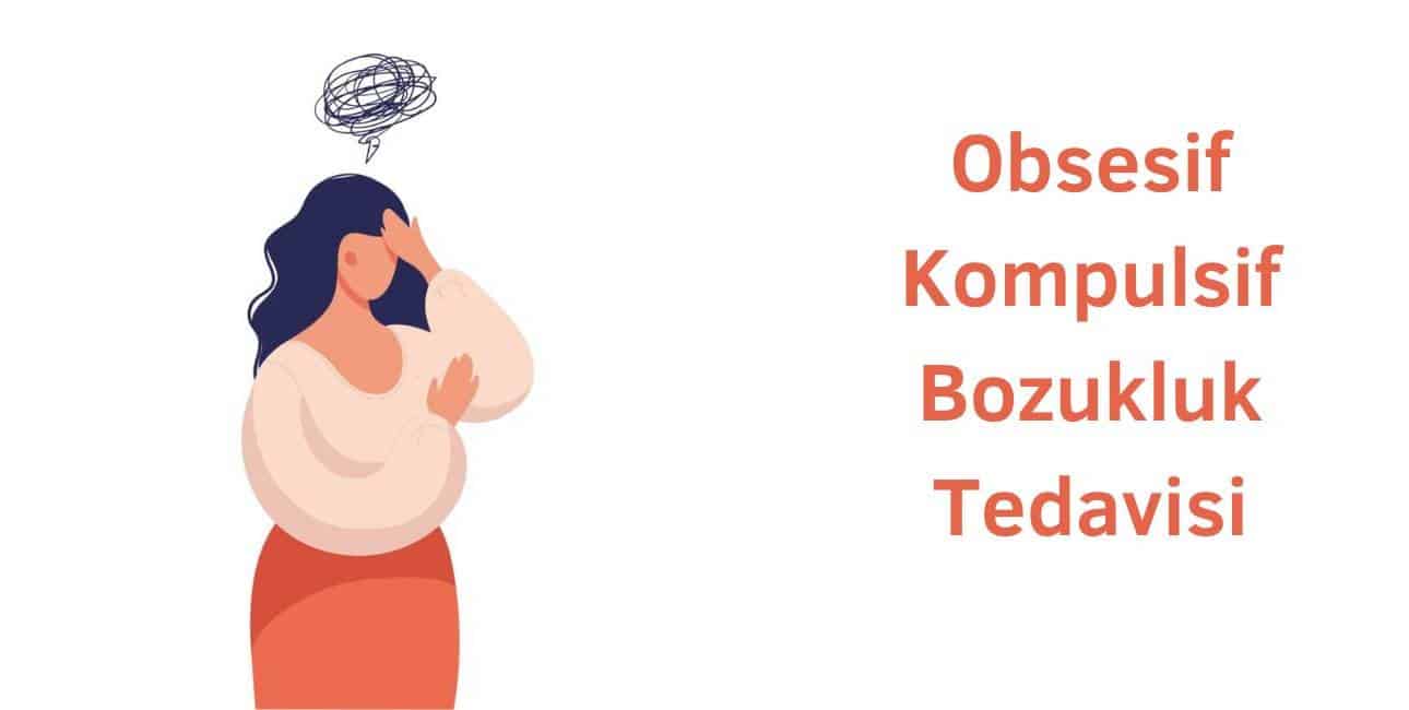 obsesif kompulsif bozukluk tedavisi