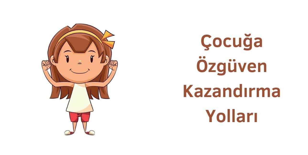 çocuğa özgüven kazandırma yolları nelerdir